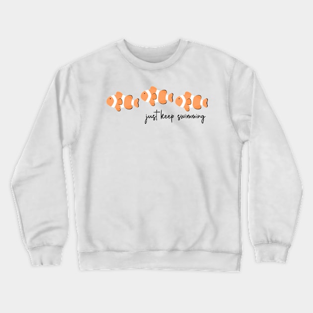 Just Keep Swimming Clown Fish Crewneck Sweatshirt by annmariestowe